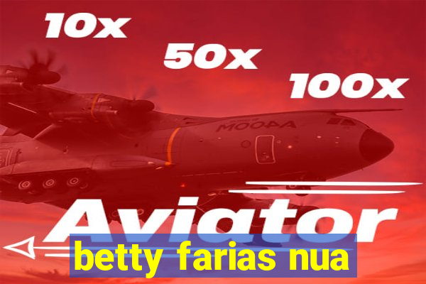 betty farias nua